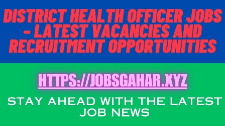 District Health Officer Jobs – Latest Vacancies and Recruitment Opportunities